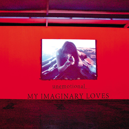 MY IMAGINARY LOVES - Unemotional